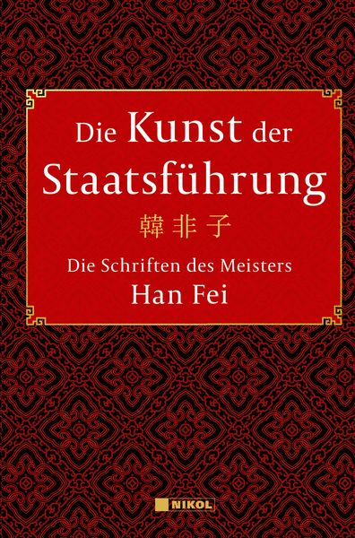 Produktbild: Die Kunst der Staatsf&uuml;hrung: Die Schriften des Meisters Han Fei:Gesamtausgabe