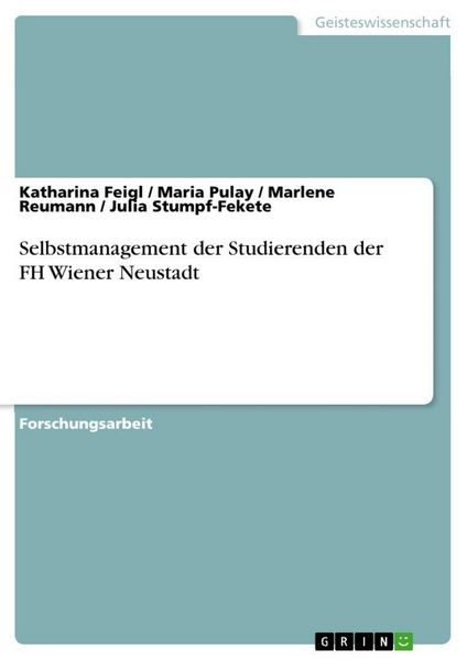 Selbstmanagement der Studierenden der FH Wiener Neustadt, Taschenbuch von Katharina Feigl , Maria Pulay , Marlene Reumann , Julia Stumpf-Fekete, GRIN,