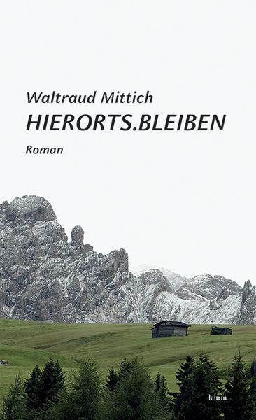 Hierorts.Bleiben, Gebundene Ausgabe von Waltraud Mittich, Edition Laurin, 9783903539488