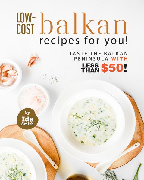 Produktbild: Low-Cost Balkan Recipes for You!: Taste The Balkan Peninsula with Less Than $50!
