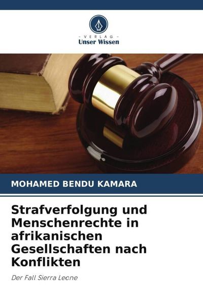 Strafverfolgung und Menschenrechte in afrikanischen Gesellschaften nach Konflikten, Taschenbuch von Mohamed Bendu Kamara, Verlag Unser Wissen,