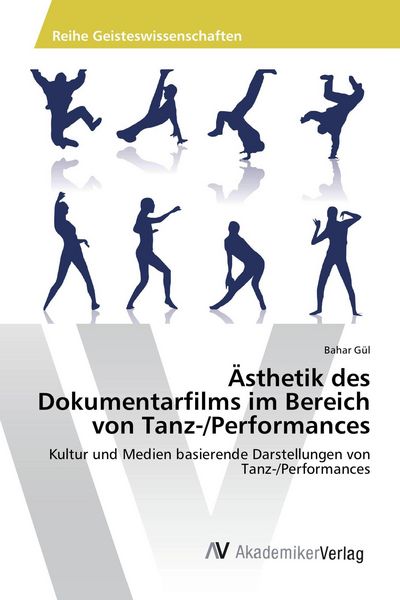 Ästhetik des Dokumentarfilms im Bereich von Tanz-/Performances, Taschenbuch von Bahar Gül, AV Akademikerverlag, 9783639495553