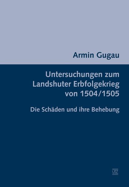 Untersuchungen zum Landshuter Erbfolgekrieg von 1504/1505