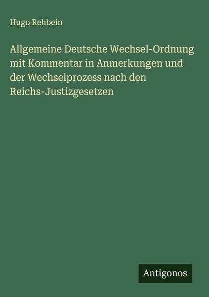 Produktbild: Allgemeine Deutsche Wechsel-Ordnung mit Kommentar in Anmerkungen und der Wechselprozess nach den Reichs-Justizgesetzen