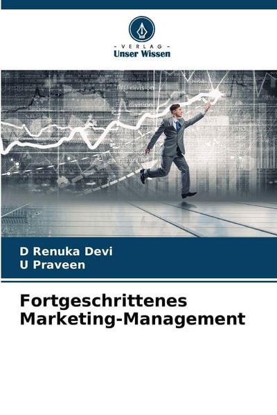 Fortgeschrittenes Marketing-Management, Taschenbuch von D. Renuka Devi , U. Praveen, Verlag Unser Wissen, 9786209303906