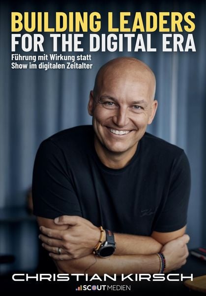 Building Leaders for the Digital Era, Taschenbuch von Christian Kirsch,Bernhard Degen, Scout Medien, 978-3-948309-26-8