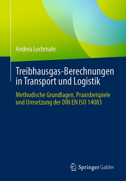 Treibhausgas-Berechnungen in Transport und Logistik, Taschenbuch von Andrea Lochmahr, Springer Fachmedien Wiesbaden GmbH, 9783658492496
