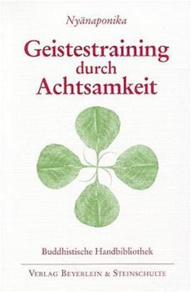 Geistestraining durch Achtsamkeit, Taschenbuch von Nyanaponika, Beyerlein u. Steinschulte, 978-3-931095-02-4