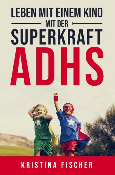 Produktbild: Leben mit einem Kind mit der Superkraft ADHS