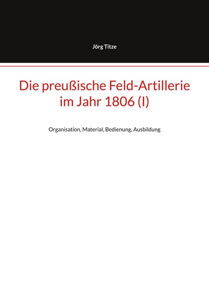 Produktbild: Die preu&szlig;ische Feld-Artillerie im Jahr 1806 (I)