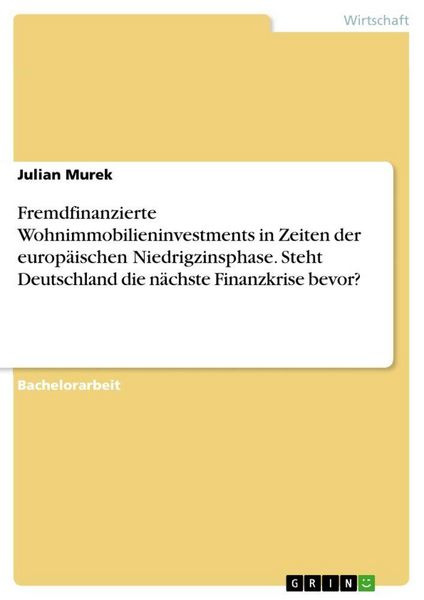Produktbild: Fremdfinanzierte Wohnimmobilieninvestments in Zeiten der europ&auml;ischen Niedrigzinsphase. Steht Deutschland die n&auml;chste Finanzkrise bevor?