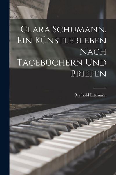 Produktbild: Clara Schumann, ein K&uuml;nstlerleben Nach Tageb&uuml;chern und Briefen