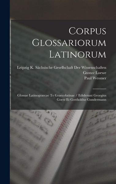 Produktbild: Corpus Glossariorum Latinorum: Glossae Latinograecae Te Graecolatinae / Ediderunt Georgius Goetz Et Gottholdus Gundermann