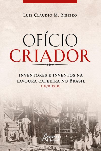 Produktbild: Of&iacute;cio Criador Inventores e Inventos na Lavoura Cafeeira no Brasil (1870-1910)