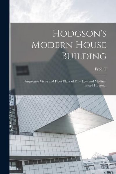 Produktbild: Hodgson's Modern House Building: Perspective Views and Floor Plans of Fifty low and Medium Priced Houses...