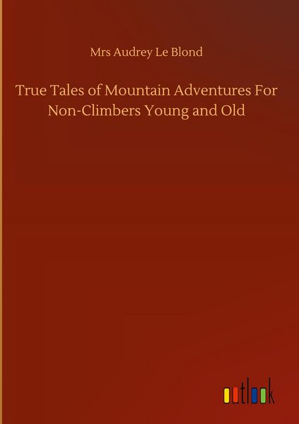 Produktbild: True Tales of Mountain Adventures For Non-Climbers Young and Old