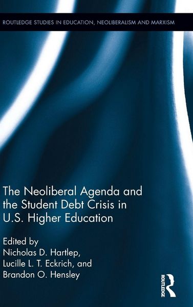 Produktbild: The Neoliberal Agenda and the Student Debt Crisis in U.S. Higher Education
