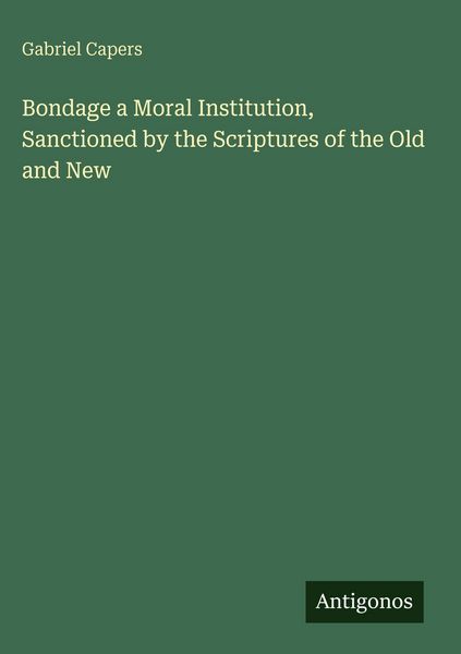 Produktbild: Bondage a Moral Institution, Sanctioned by the Scriptures of the Old and New