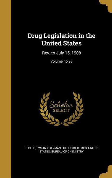 Produktbild: Drug Legislation in the United States: Rev. to July 15, 1908; Volume no.98