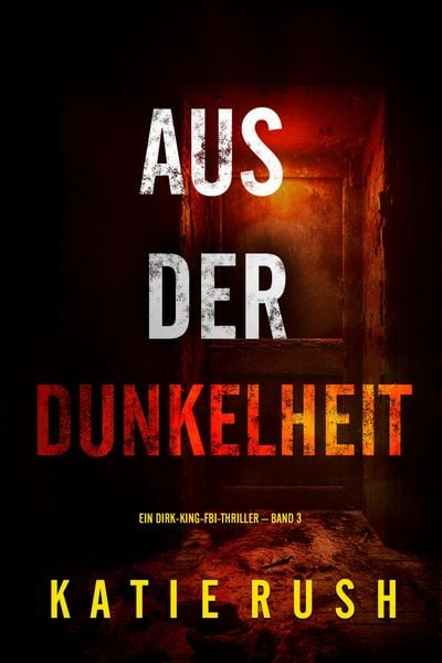 Produktbild: Aus der Dunkelheit" (Ein Dirk-King-FBI-Thriller - Band 3)