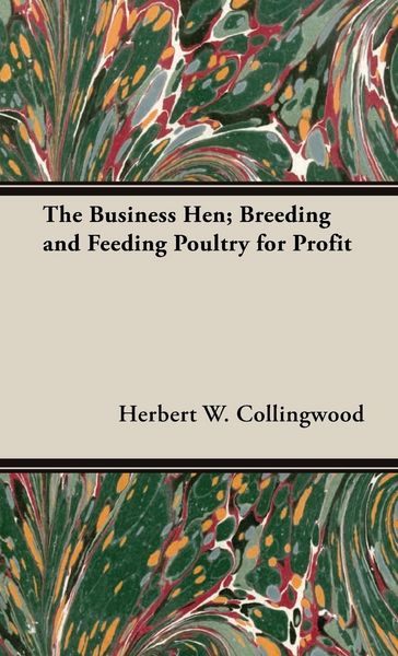 Produktbild: The Business Hen; Breeding and Feeding Poultry for Profit