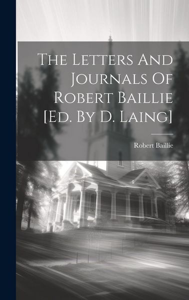 Produktbild: The Letters And Journals Of Robert Baillie [ed. By D. Laing]