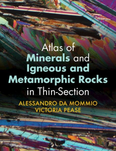 Atlas of Minerals and Igneous and Metamorphic Rocks in Thin-Section, Taschenbuch von Alessandro Da Mommio,Victoria Pease, Cambridge Academic,