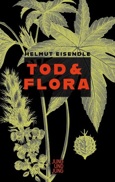 Tod & Flora, Gebundene Ausgabe von Helmut Eisendle, Jung u. Jung, 978-3-99027-291-6