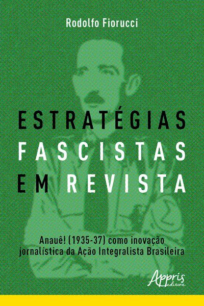 Produktbild: Estrat&eacute;gias Fascistas em Revista: Anau&ecirc;! (1935-37) como Inova&ccedil;&atilde;o Jornal&iacute;stica da A&ccedil;&atilde;o Integralista Brasileira
