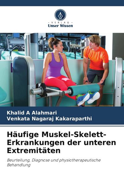 Häufige Muskel-Skelett-Erkrankungen der unteren Extremitäten, Taschenbuch von Khalid A. Alahmari , Venkata Nagaraj Kakaraparthi, Verlag Unser Wissen,