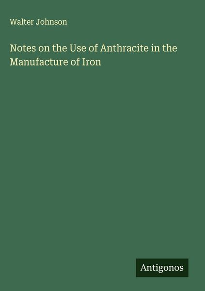 Produktbild: Notes on the Use of Anthracite in the Manufacture of Iron