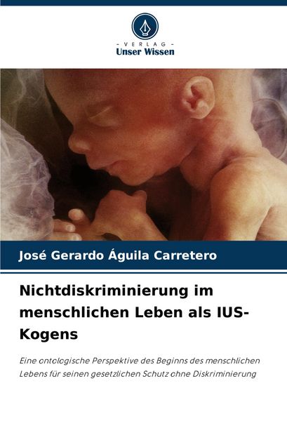 Nichtdiskriminierung im menschlichen Leben als IUS-Kogens, Taschenbuch von José Gerardo Águila Carretero, Verlag Unser Wissen, 9786208410889