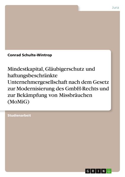Produktbild: Mindestkapital, Gl&auml;ubigerschutz und haftungsbeschr&auml;nkte Unternehmergesellschaft nach dem Gesetz zur Modernisierung des GmbH-Rechts und zur Bek&auml;mpfung von Missbr&auml;uchen (MoMiG)