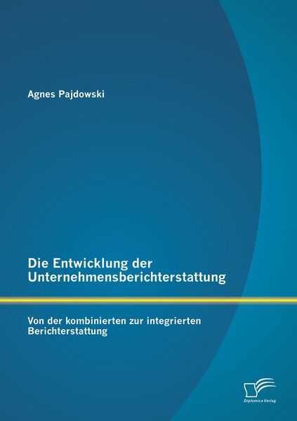 Produktbild: Die Entwicklung der Unternehmensberichterstattung: Von der kombinierten zur integrierten Berichterstattung