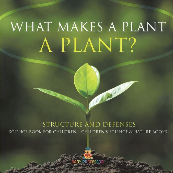Produktbild: What Makes a Plant a Plant? Structure and Defenses Science Book for Children | Children's Science & Nature Books