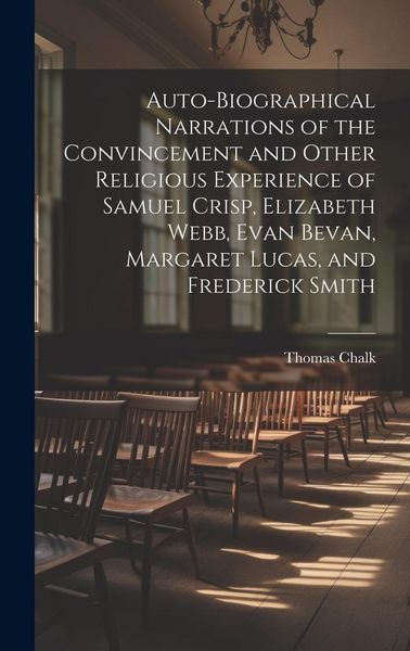 Produktbild: Auto-Biographical Narrations of the Convincement and Other Religious Experience of Samuel Crisp, Elizabeth Webb, Evan Bevan, Margaret Lucas, and Frede