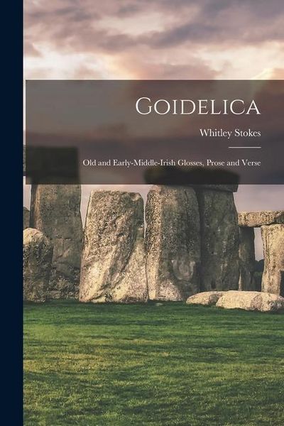 Produktbild: Goidelica: Old and Early-Middle-Irish Glosses, Prose and Verse