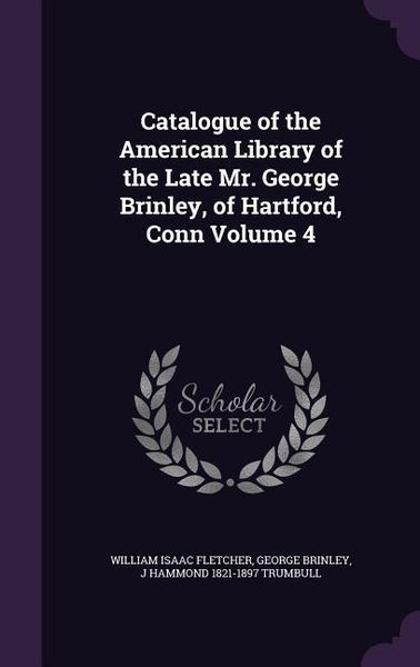 Produktbild: Catalogue of the American Library of the Late Mr. George Brinley, of Hartford, Conn Volume 4