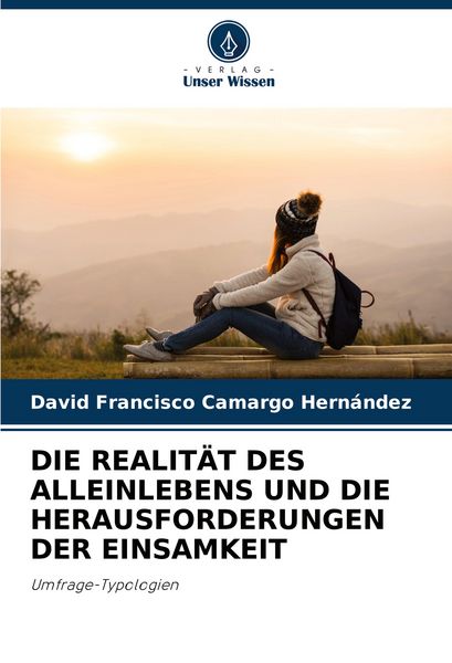 Die Realität des Alleinlebens und die Herausforderungen der Einsamkeit, Taschenbuch von David Francisco Camargo Hernández, Verlag Unser Wissen,