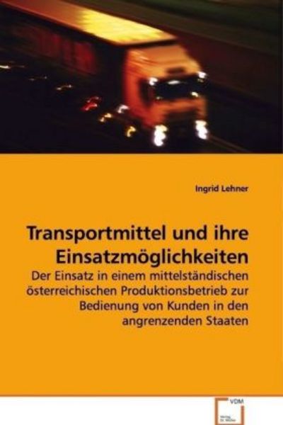 Lehner, I: Transportmittel und ihre Einsatzmöglichkeiten, Taschenbuch von Ingrid Lehner, VDM, 9783639132182