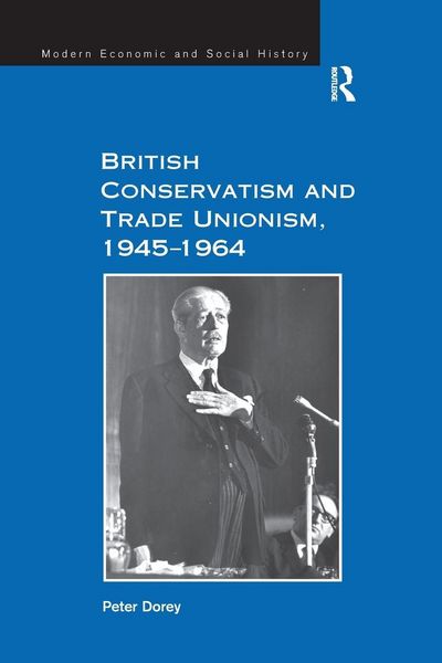 Produktbild: British Conservatism and Trade Unionism, 1945-1964