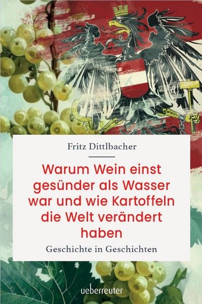 Produktbild: Warum Wein einst ges&uuml;nder als Wasser war und wie Kartoffeln die Welt ver&auml;ndert haben