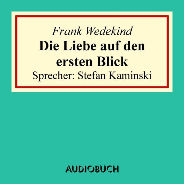 Die Liebe auf den ersten Blick - Frank Wedekind, Audio, 9783958621398