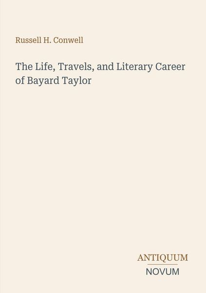 Produktbild: The Life, Travels, and Literary Career of Bayard Taylor