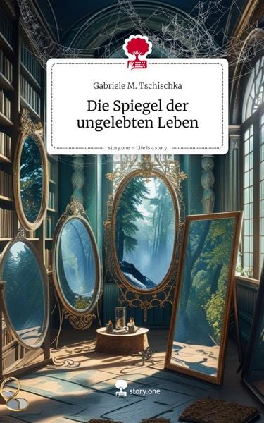 Produktbild: Die Spiegel der ungelebten Leben. Life is a Story - story.one