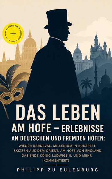 Produktbild: Das Leben am Hofe - Erlebnisse an deutschen und fremden H&ouml;fen: Wiener Karneval, Millenium in Budapest, Skizzen aus dem Orient, Am Hofe von England, Da