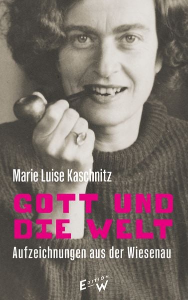 Gott und die Welt, Gebundene Ausgabe von Marie Luise Kaschnitz, Edition W GmbH, 978-3-949671-23-4