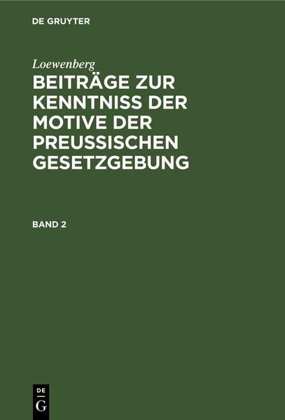 Produktbild: Loewenberg: Beitr&auml;ge zur Kenntni&szlig; der Motive der Preu&szlig;ischen Gesetzgebung. Band 2