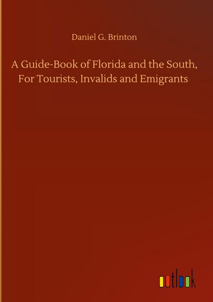 Produktbild: A Guide-Book of Florida and the South, For Tourists, Invalids and Emigrants