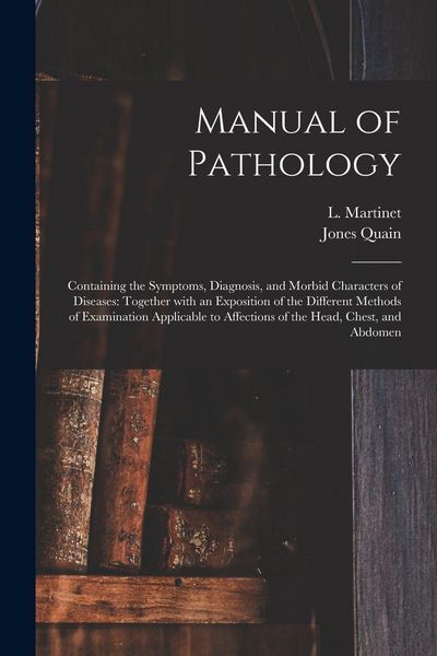 Produktbild: Manual of Pathology: Containing the Symptoms, Diagnosis, and Morbid Characters of Diseases: Together With an Exposition of the Different Me